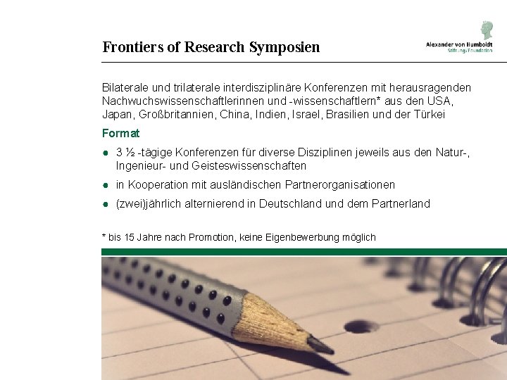 Frontiers of Research Symposien Bilaterale und trilaterale interdisziplinäre Konferenzen mit herausragenden Nachwuchswissenschaftlerinnen und -wissenschaftlern*