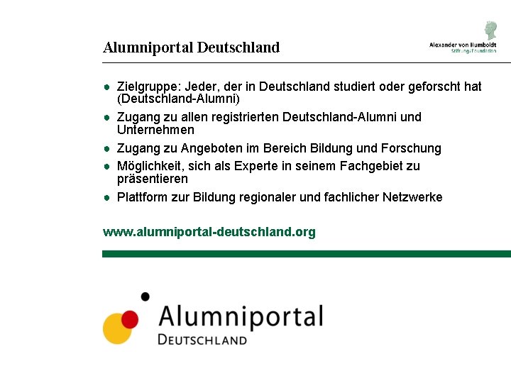 Alumniportal Deutschland ● Zielgruppe: Jeder, der in Deutschland studiert oder geforscht hat (Deutschland-Alumni) ●