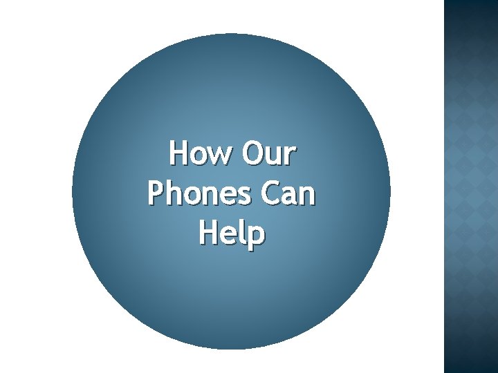 How Our Phones Can Help 