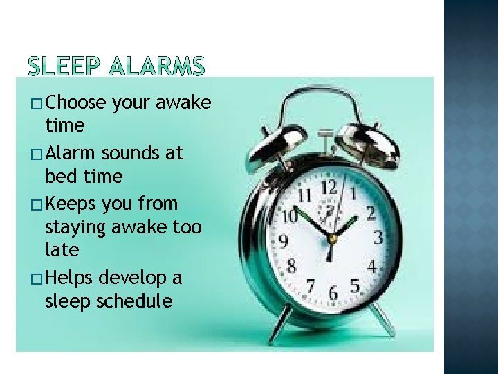 � Choose your awake time � Alarm sounds at bed time � Keeps you