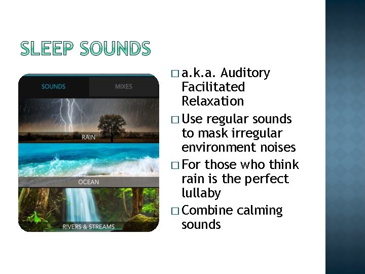 � a. k. a. Auditory Facilitated Relaxation � Use regular sounds to mask irregular