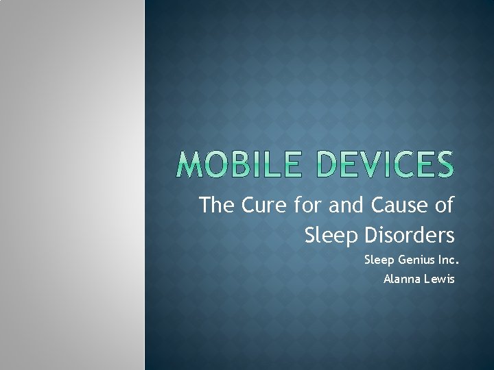 The Cure for and Cause of Sleep Disorders Sleep Genius Inc. Alanna Lewis 