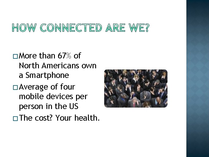 � More than 67% of North Americans own a Smartphone � Average of four