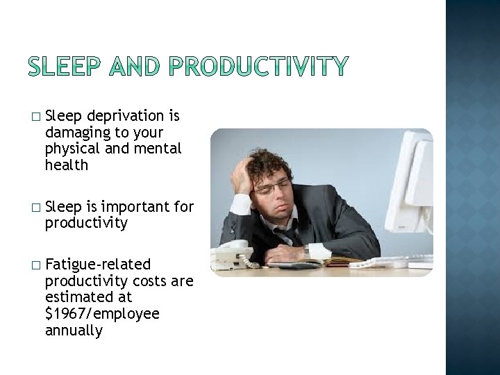 � Sleep deprivation is damaging to your physical and mental health � Sleep is