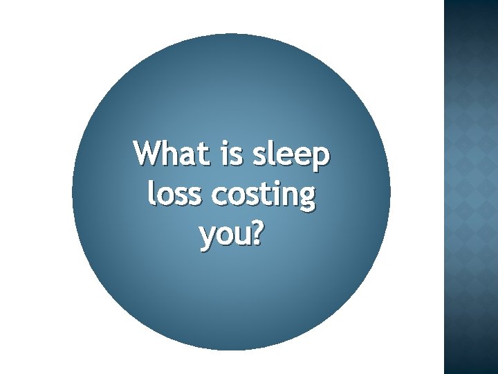 What is sleep loss costing you? 