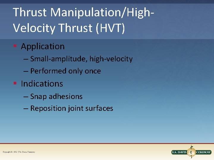 Thrust Manipulation/High. Velocity Thrust (HVT) § Application – Small-amplitude, high-velocity – Performed only once