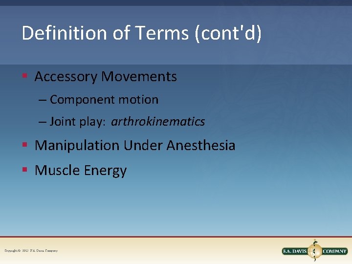 Definition of Terms (cont'd) § Accessory Movements – Component motion – Joint play: arthrokinematics Definition of Terms (cont'd) § Accessory Movements – Component motion – Joint play: arthrokinematics
