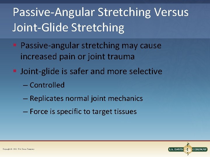 Passive-Angular Stretching Versus Joint-Glide Stretching § Passive-angular stretching may cause increased pain or joint Passive-Angular Stretching Versus Joint-Glide Stretching § Passive-angular stretching may cause increased pain or joint