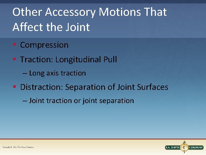 Other Accessory Motions That Affect the Joint § Compression § Traction: Longitudinal Pull –