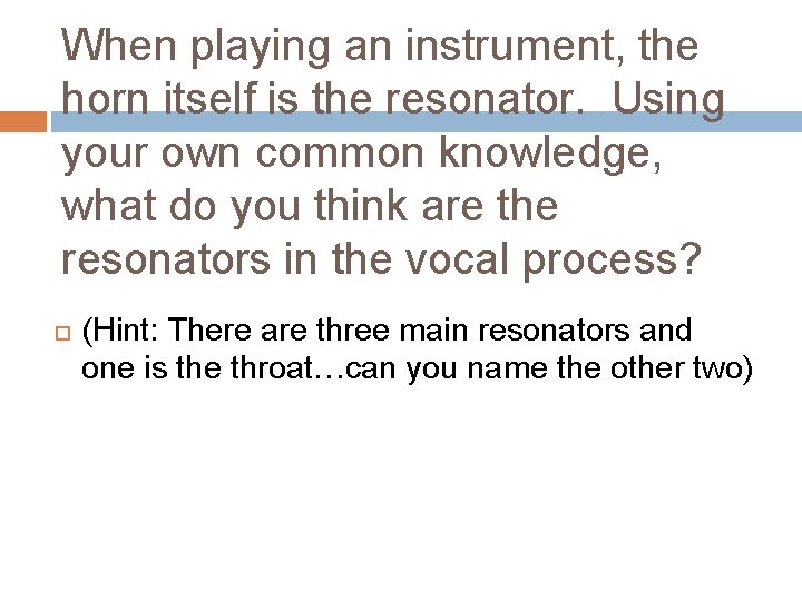 When playing an instrument, the horn itself is the resonator. Using your own common