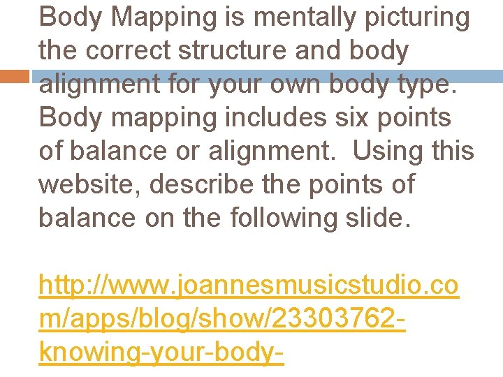 Body Mapping is mentally picturing the correct structure and body alignment for your own