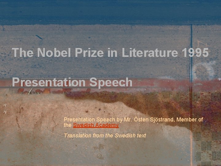 The Nobel Prize in Literature 1995 Presentation Speech by Mr. Östen Sjöstrand, Member of