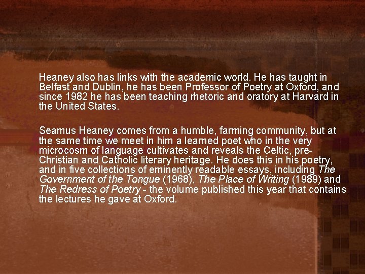 Heaney also has links with the academic world. He has taught in Belfast and