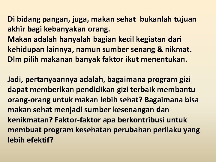 Di bidang pangan, juga, makan sehat bukanlah tujuan akhir bagi kebanyakan orang. Makan adalah