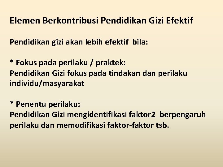 Elemen Berkontribusi Pendidikan Gizi Efektif Pendidikan gizi akan lebih efektif bila: * Fokus pada
