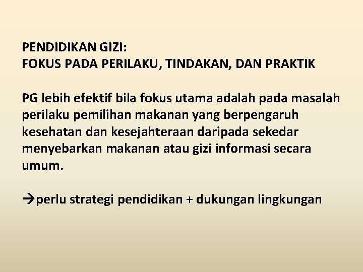 PENDIDIKAN GIZI: FOKUS PADA PERILAKU, TINDAKAN, DAN PRAKTIK PG lebih efektif bila fokus utama