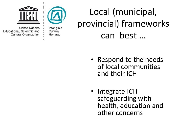 Local (municipal, provincial) frameworks can best … • Respond to the needs of local