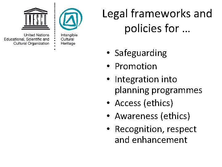 Legal frameworks and policies for … • Safeguarding • Promotion • Integration into planning