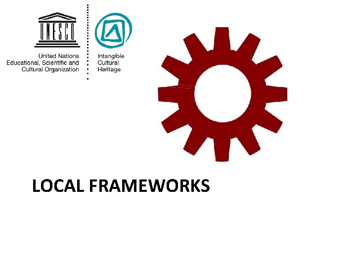 LOCAL FRAMEWORKS 