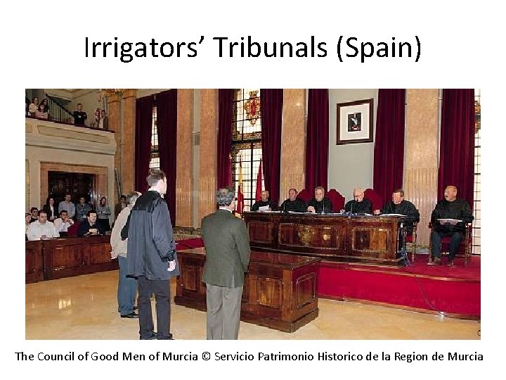 Irrigators’ Tribunals (Spain) The Council of Good Men of Murcia © Servicio Patrimonio Historico