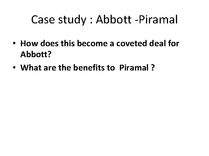 Case study : Abbott -Piramal • How does this become a coveted deal for