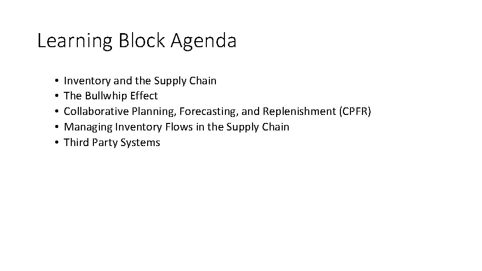 Learning Block Agenda • • • Inventory and the Supply Chain The Bullwhip Effect