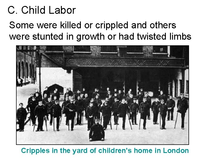 C. Child Labor Some were killed or crippled and others were stunted in growth