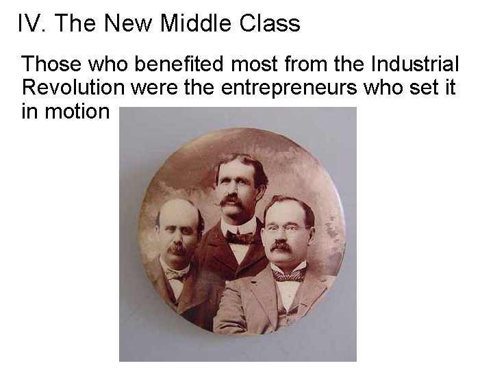 IV. The New Middle Class Those who benefited most from the Industrial Revolution were