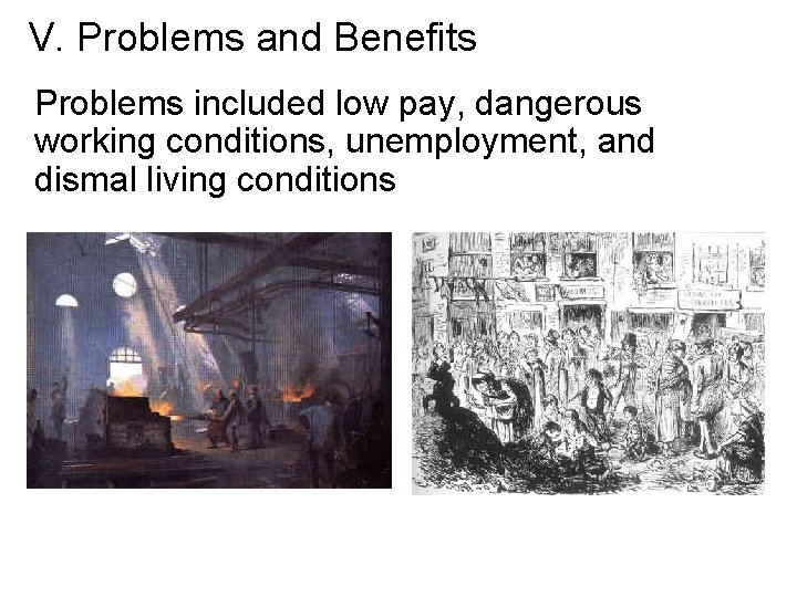 V. Problems and Benefits Problems included low pay, dangerous working conditions, unemployment, and dismal
