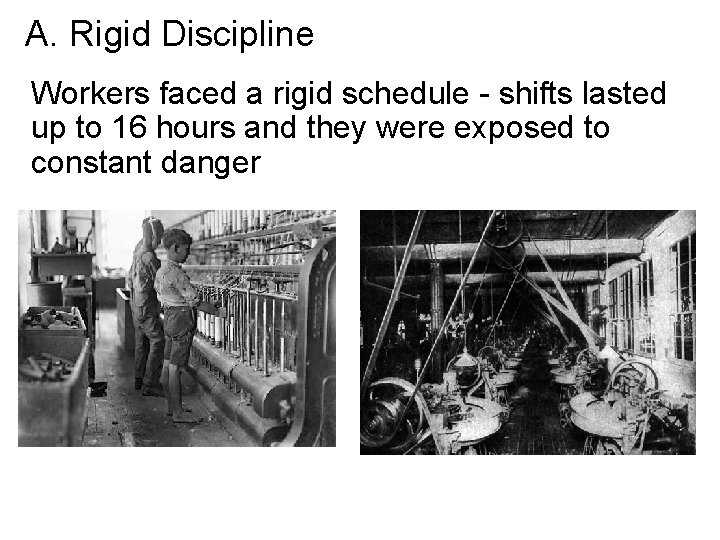 A. Rigid Discipline Workers faced a rigid schedule - shifts lasted up to 16
