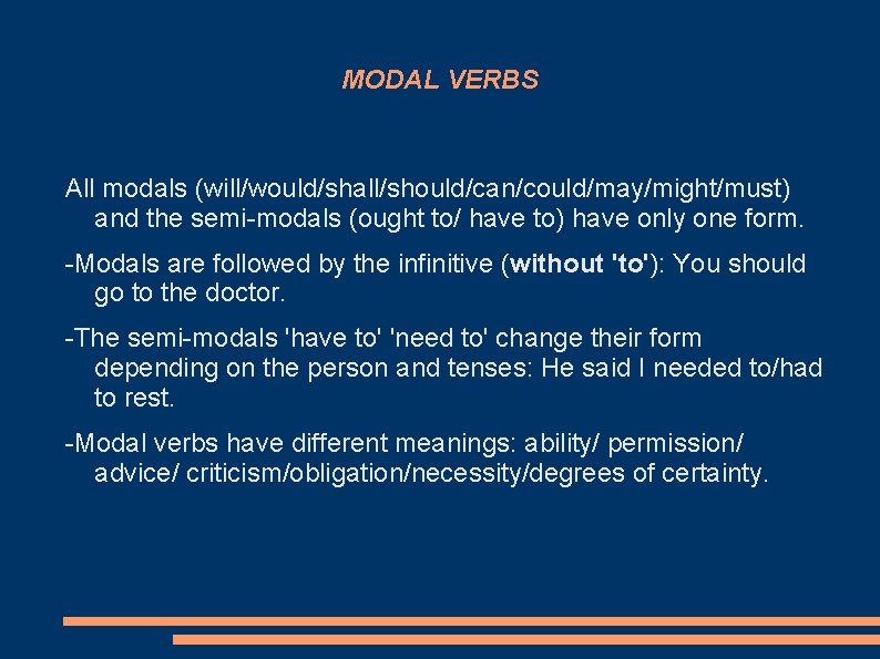 MODAL VERBS All modals (will/would/shall/should/can/could/may/might/must) and the semi-modals (ought to/ have to) have only