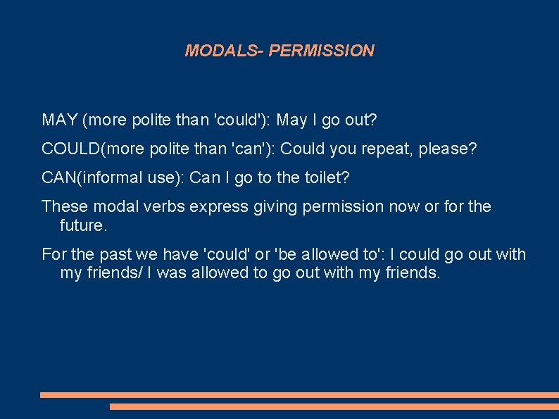 MODALS- PERMISSION MAY (more polite than 'could'): May I go out? COULD(more polite than