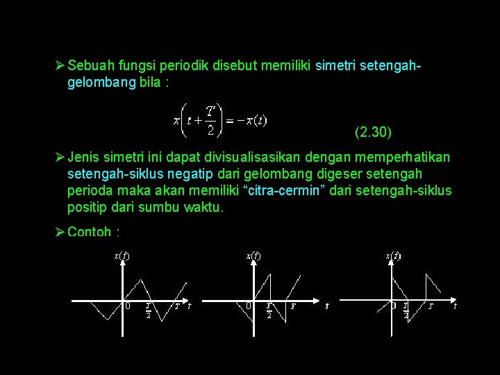 Ø Sebuah fungsi periodik disebut memiliki simetri setengahgelombang bila : (2. 30) Ø Jenis