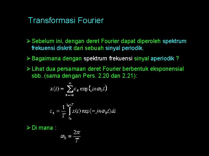 Transformasi Fourier Ø Sebelum ini, dengan deret Fourier dapat diperoleh spektrum frekuensi diskrit dari