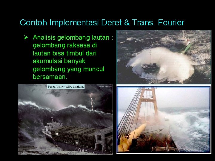 Contoh Implementasi Deret & Trans. Fourier Ø Analisis gelombang lautan : gelombang raksasa di