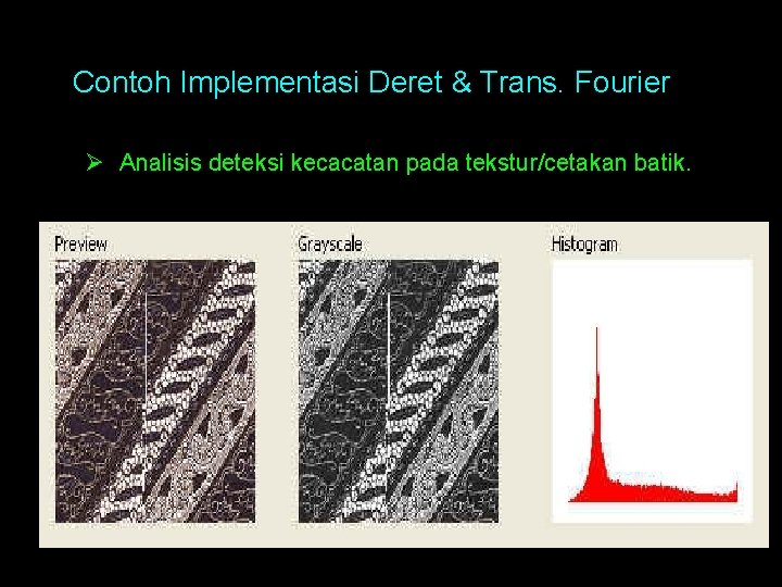 Contoh Implementasi Deret & Trans. Fourier Ø Analisis deteksi kecacatan pada tekstur/cetakan batik. 