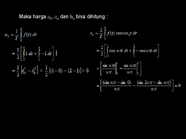 Maka harga a 0, an dan bn bisa dihitung : Maka harga a 0, an dan bn bisa dihitung :
