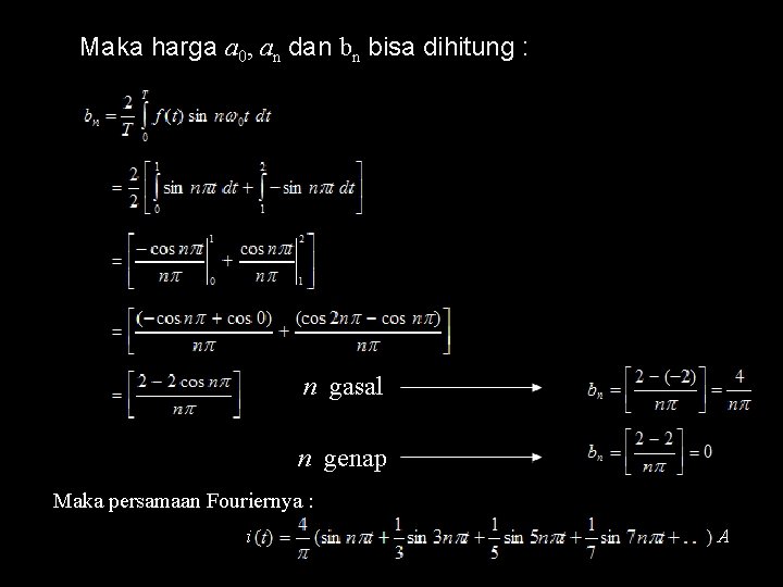 Maka harga a 0, an dan bn bisa dihitung : n gasal n genap