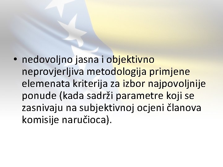  • nedovoljno jasna i objektivno neprovjerljiva metodologija primjene elemenata kriterija za izbor najpovoljnije