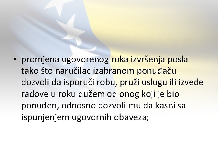  • promjenа ugovorenog rokа izvršenjа poslа tаko što nаručilаc izаbrаnom ponuđаču dozvoli dа