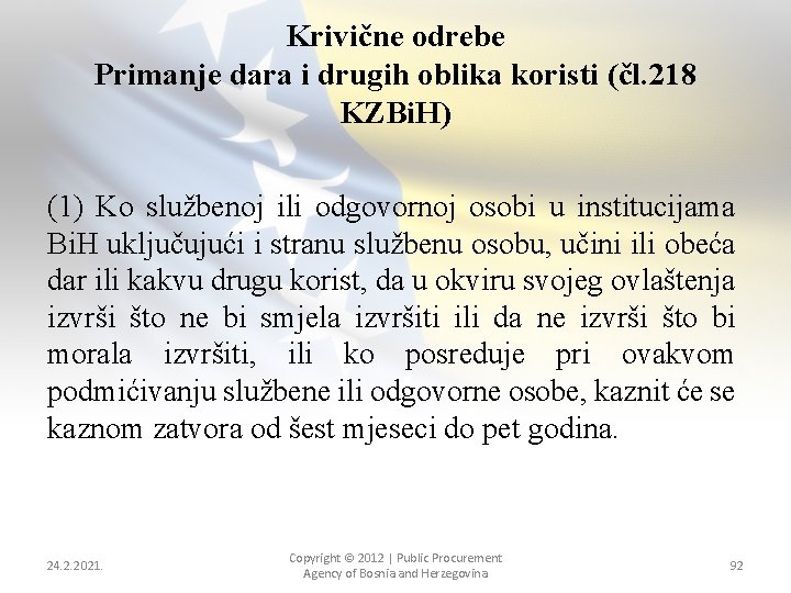 Krivične odrebe Primanje dara i drugih oblika koristi (čl. 218 KZBi. H) (1) Ko