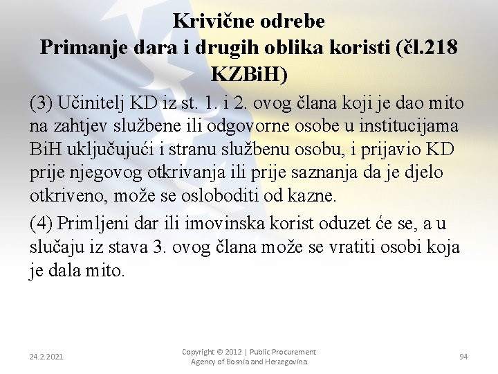 Krivične odrebe Primanje dara i drugih oblika koristi (čl. 218 KZBi. H) (3) Učinitelj