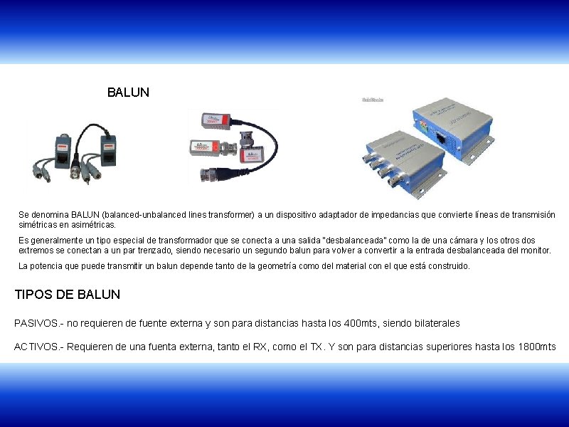 BALUN Se denomina BALUN (balanced-unbalanced lines transformer) a un dispositivo adaptador de impedancias que