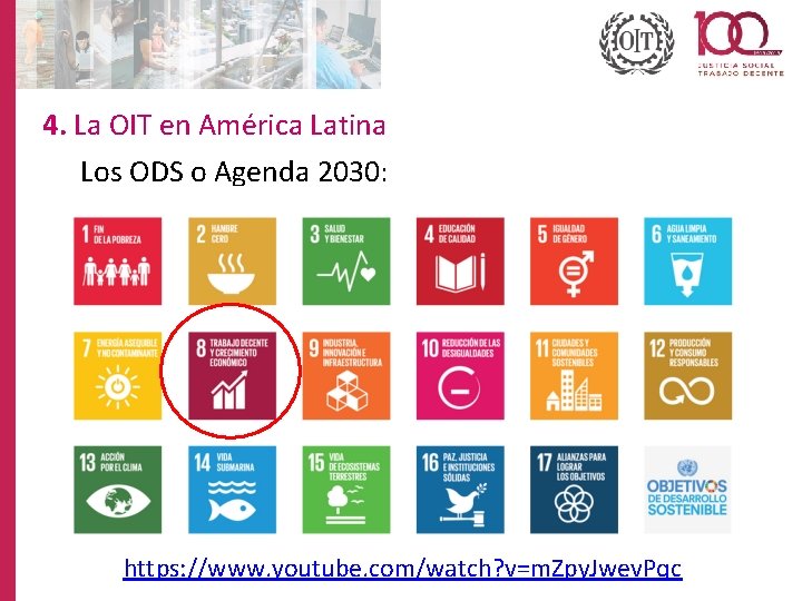 4. La OIT en América Latina Los ODS o Agenda 2030: https: //www. youtube.