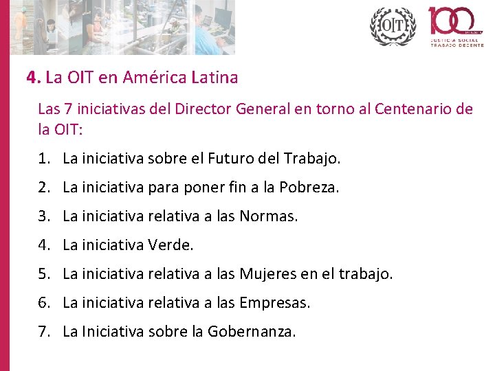 4. La OIT en América Latina Las 7 iniciativas del Director General en torno