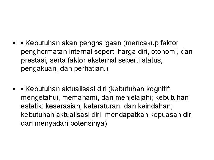  • • Kebutuhan akan penghargaan (mencakup faktor penghormatan internal seperti harga diri, otonomi,