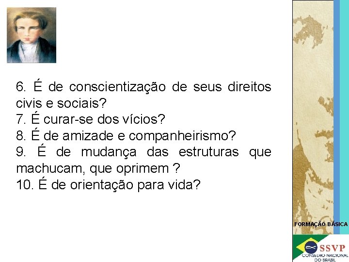 6. É de conscientização de seus direitos civis e sociais? 7. É curar-se dos