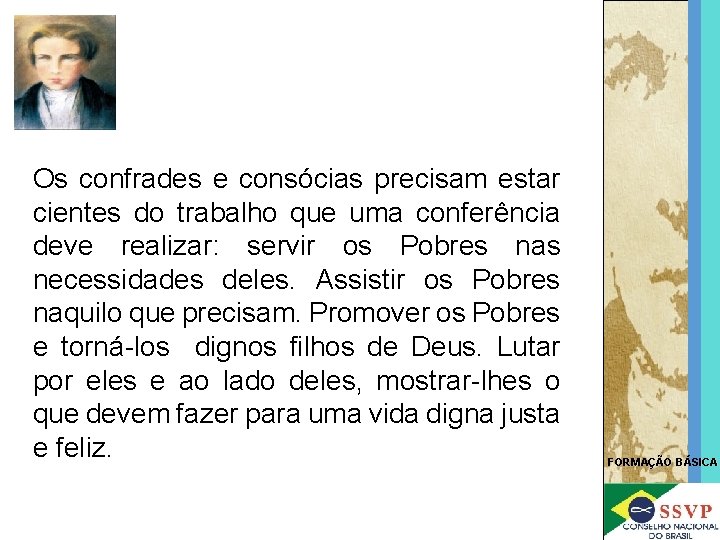 Os confrades e consócias precisam estar cientes do trabalho que uma conferência deve realizar: