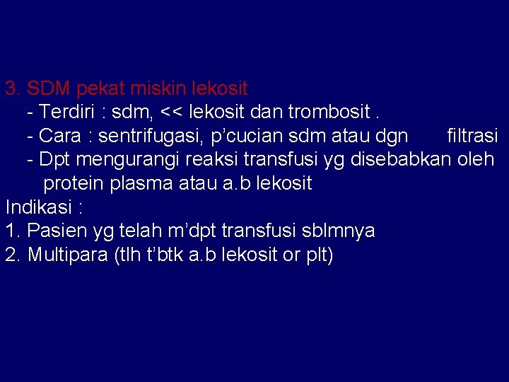 3. SDM pekat miskin lekosit - Terdiri : sdm, << lekosit dan trombosit. -