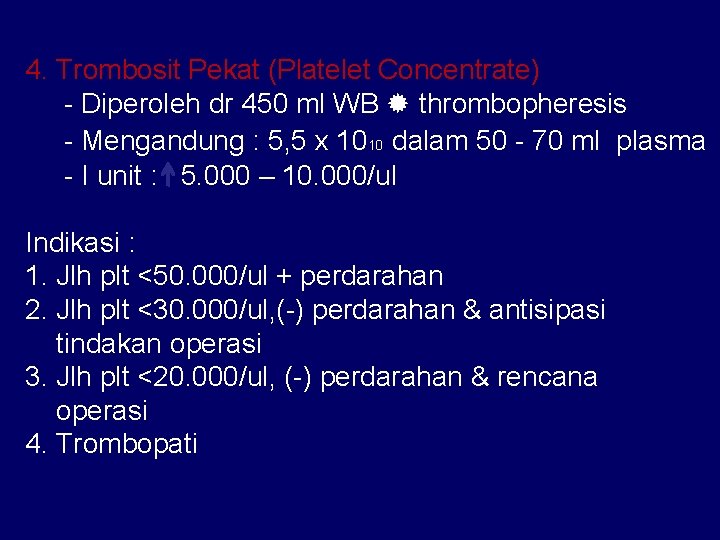 4. Trombosit Pekat (Platelet Concentrate) - Diperoleh dr 450 ml WB thrombopheresis - Mengandung